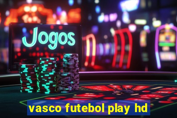 vasco futebol play hd